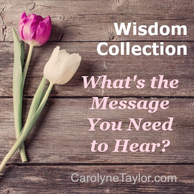 Wisdom Collection | What’s the Message You Need to Hear?